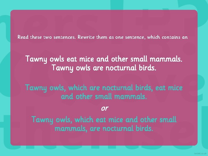 Read these two sentences. Rewrite them as one sentence, which contains an Tawny owls Read these two sentences. Rewrite them as one sentence, which contains an Tawny owls