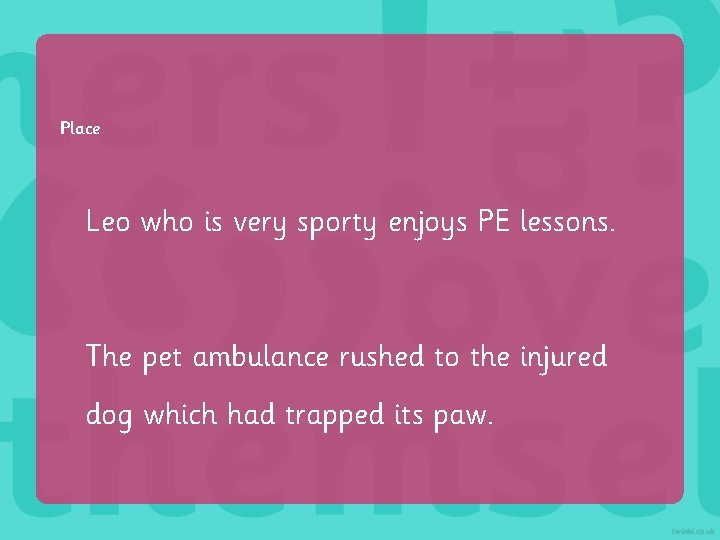 Place Leo who is very sporty enjoys PE lessons. The pet ambulance rushed to Place Leo who is very sporty enjoys PE lessons. The pet ambulance rushed to