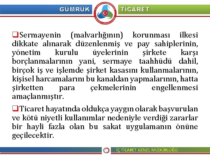 GÜMRÜK TİCARET q. Sermayenin (malvarlığının) korunması ilkesi dikkate alınarak düzenlenmiş ve pay sahiplerinin, yönetim