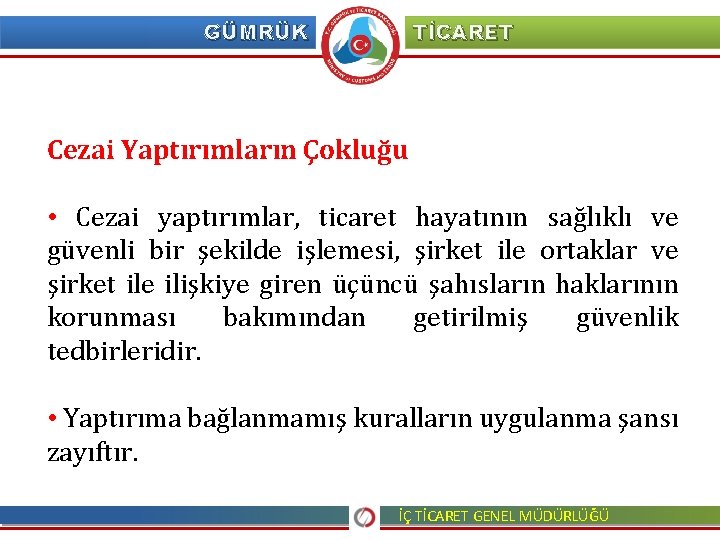 GÜMRÜK TİCARET Cezai Yaptırımların Çokluğu • Cezai yaptırımlar, ticaret hayatının sağlıklı ve güvenli bir