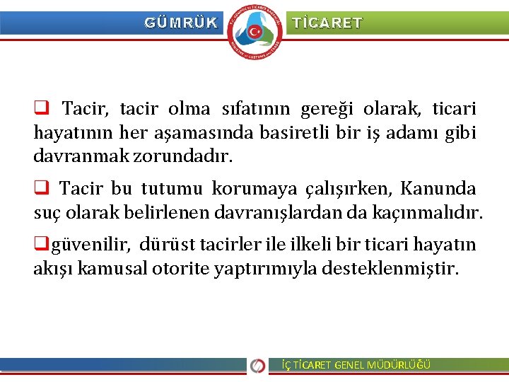 GÜMRÜK TİCARET q Tacir, tacir olma sıfatının gereği olarak, ticari hayatının her aşamasında basiretli