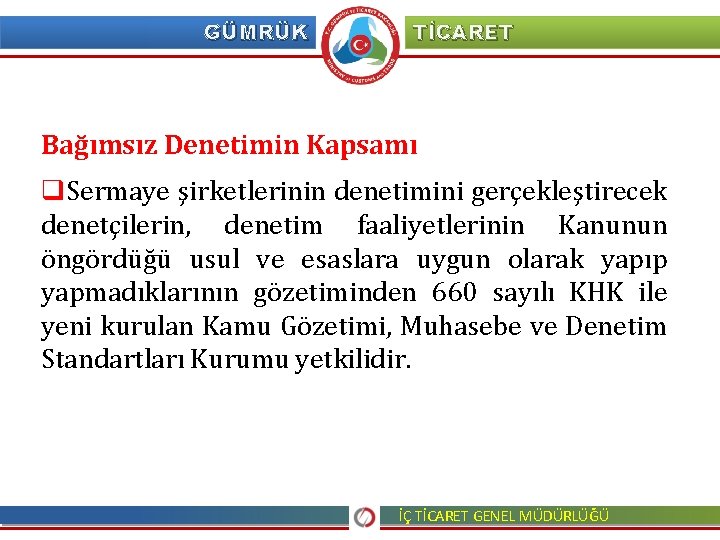 GÜMRÜK TİCARET Bağımsız Denetimin Kapsamı q. Sermaye şirketlerinin denetimini gerçekleştirecek denetçilerin, denetim faaliyetlerinin Kanunun