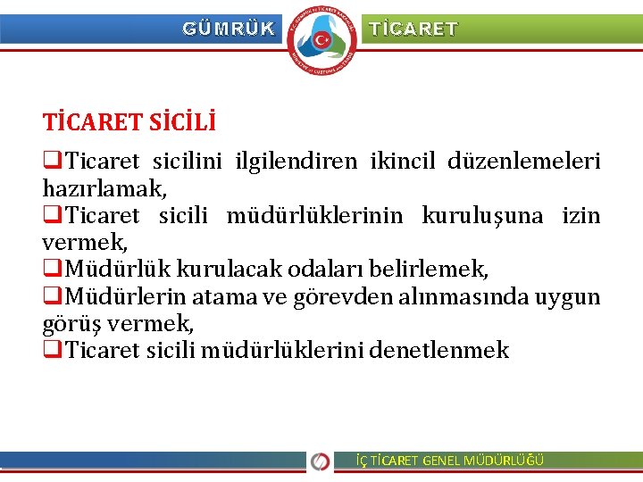 GÜMRÜK TİCARET SİCİLİ q. Ticaret sicilini ilgilendiren ikincil düzenlemeleri hazırlamak, q. Ticaret sicili müdürlüklerinin