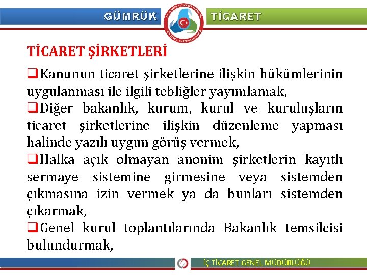 GÜMRÜK TİCARET ŞİRKETLERİ q. Kanunun ticaret şirketlerine ilişkin hükümlerinin uygulanması ile ilgili tebliğler yayımlamak,