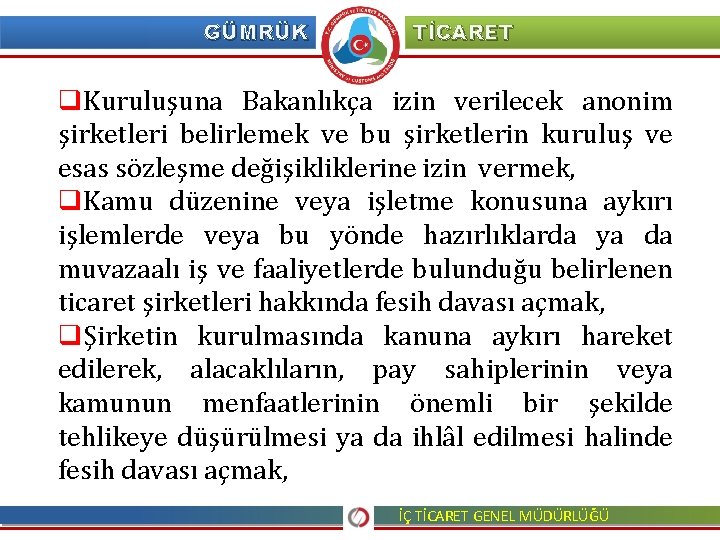 GÜMRÜK TİCARET q. Kuruluşuna Bakanlıkça izin verilecek anonim şirketleri belirlemek ve bu şirketlerin kuruluş