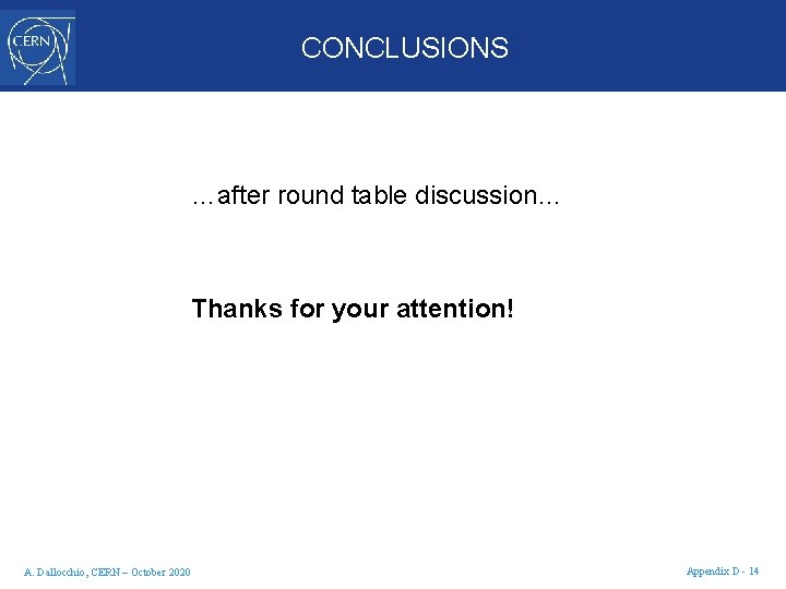 CONCLUSIONS …after round table discussion… Thanks for your attention! A. Dallocchio, CERN – October