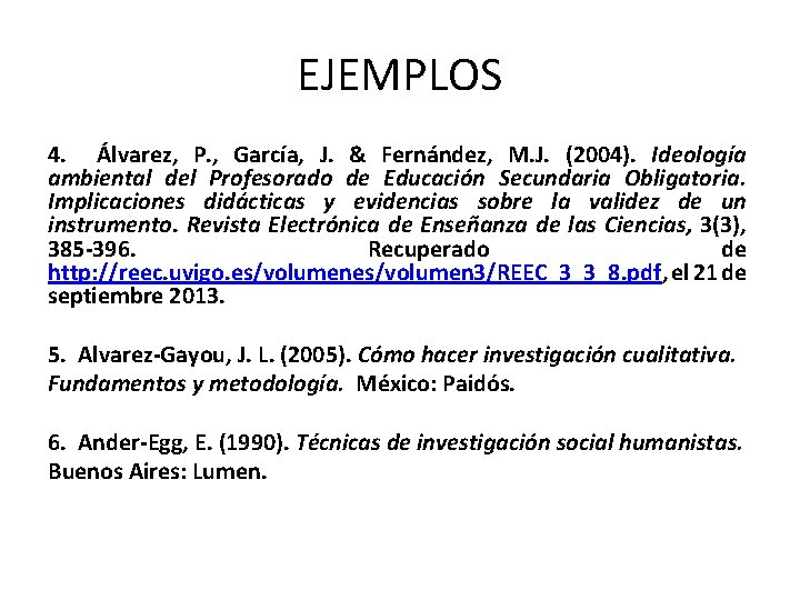 EJEMPLOS 4. Álvarez, P. , García, J. & Fernández, M. J. (2004). Ideología ambiental