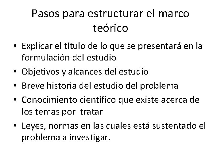 Pasos para estructurar el marco teórico • Explicar el título de lo que se