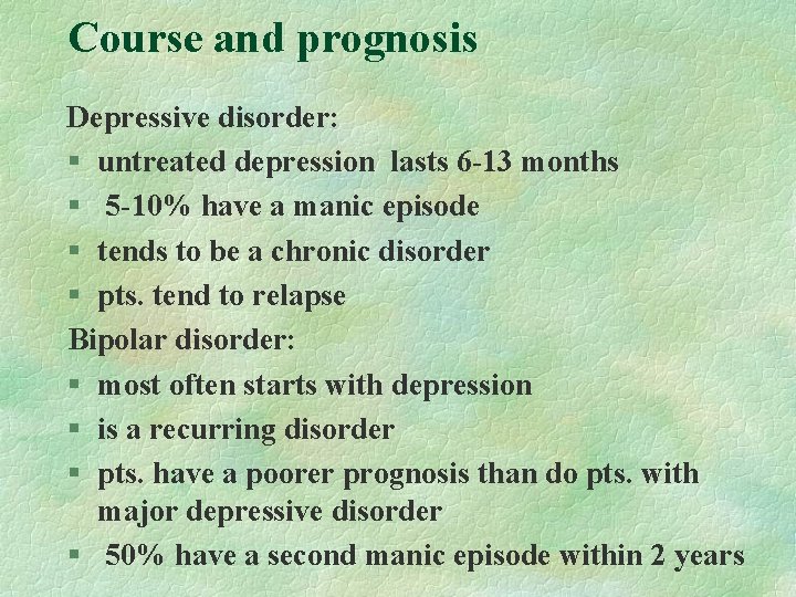 Course and prognosis Depressive disorder: § untreated depression lasts 6 -13 months § 5 Course and prognosis Depressive disorder: § untreated depression lasts 6 -13 months § 5