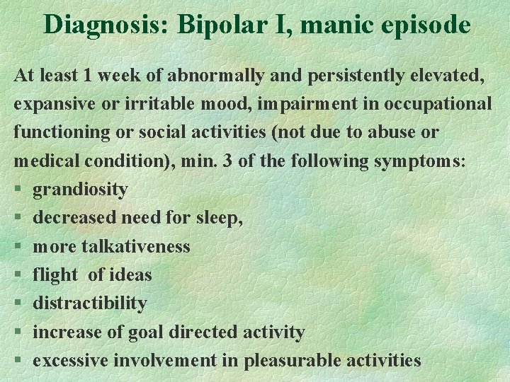 Diagnosis: Bipolar I, manic episode At least 1 week of abnormally and persistently elevated, Diagnosis: Bipolar I, manic episode At least 1 week of abnormally and persistently elevated,