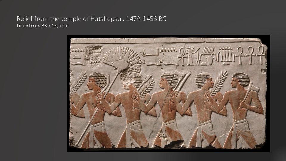 Relief from the temple of Hatshepsu. 1479 -1458 BC Limestone. 33 x 58, 5