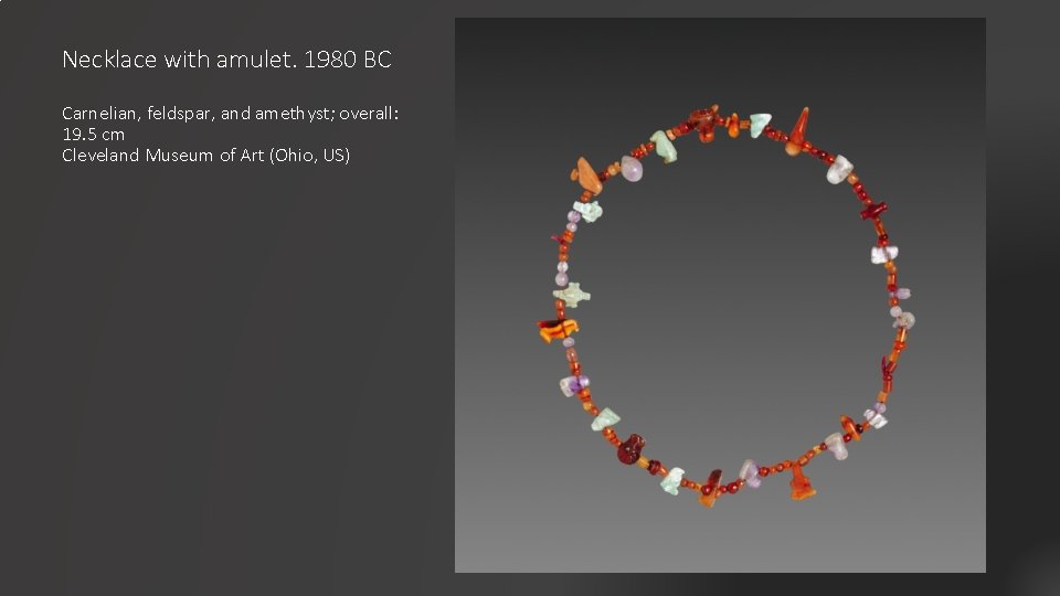 Necklace with amulet. 1980 BC Carnelian, feldspar, and amethyst; overall: 19. 5 cm Cleveland