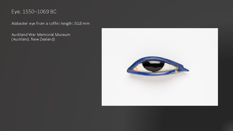 Eye. 1550– 1069 BC Alabaster eye from a coffin; length: 50. 8 mm Auckland