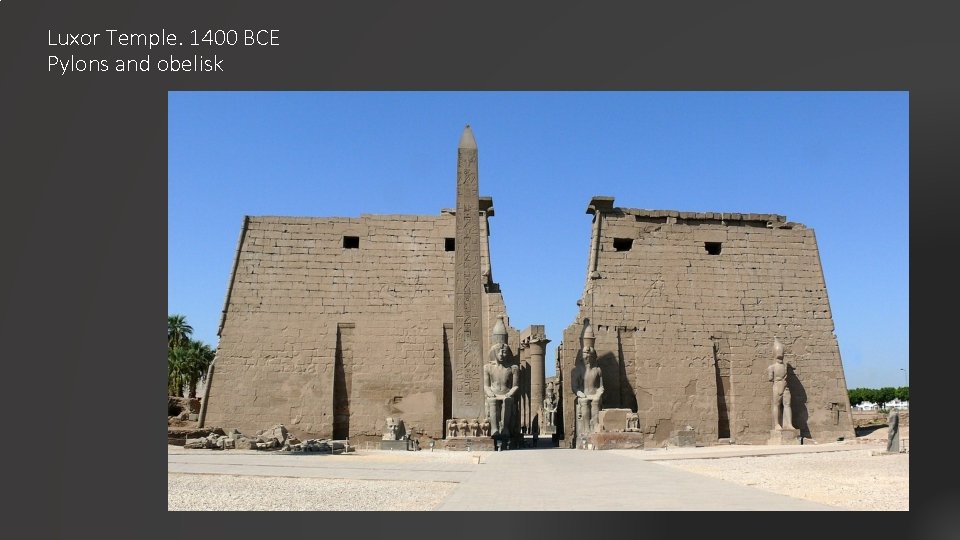 Luxor Temple. 1400 BCE Pylons and obelisk 