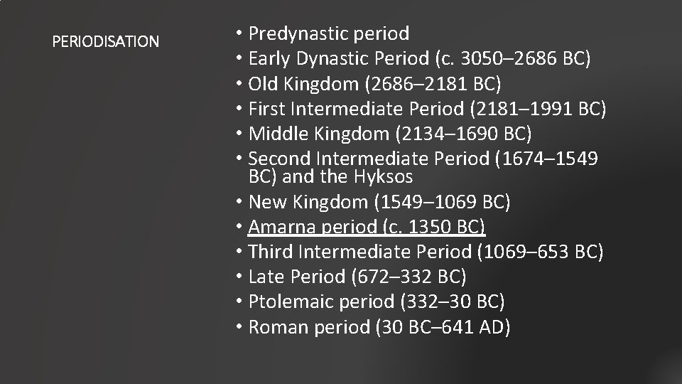 PERIODISATION • Predynastic period • Early Dynastic Period (c. 3050– 2686 BC) • Old