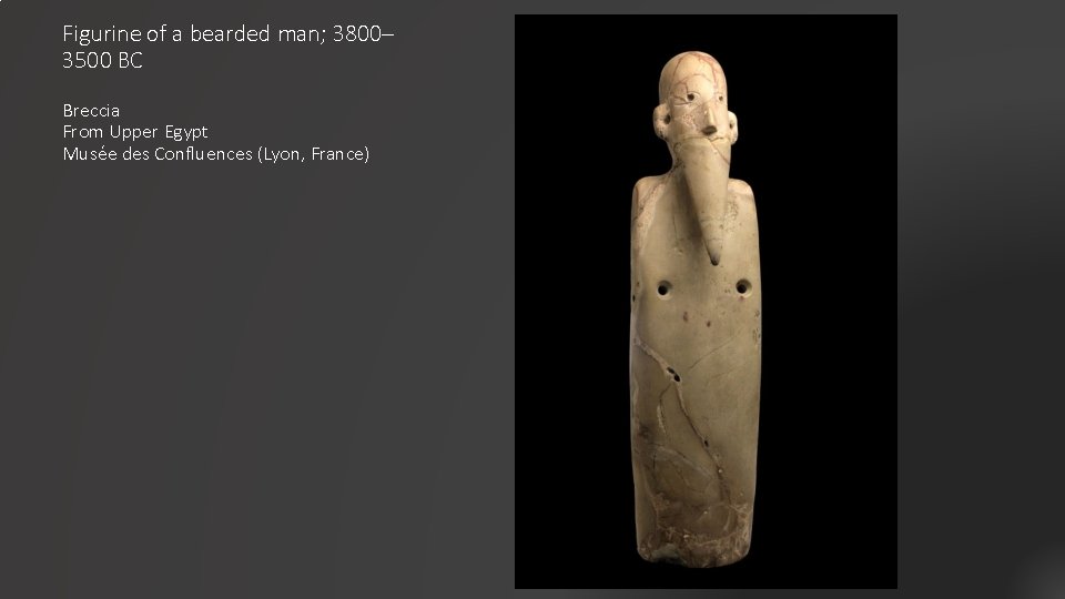 Figurine of a bearded man; 3800– 3500 BC Breccia From Upper Egypt Musée des