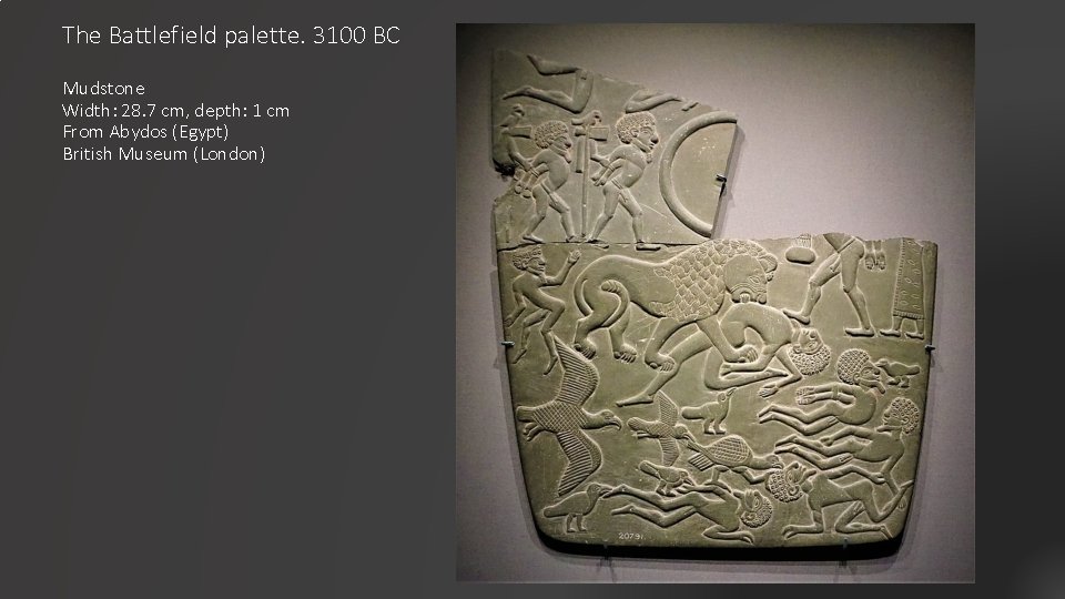 The Battlefield palette. 3100 BC Mudstone Width: 28. 7 cm, depth: 1 cm From
