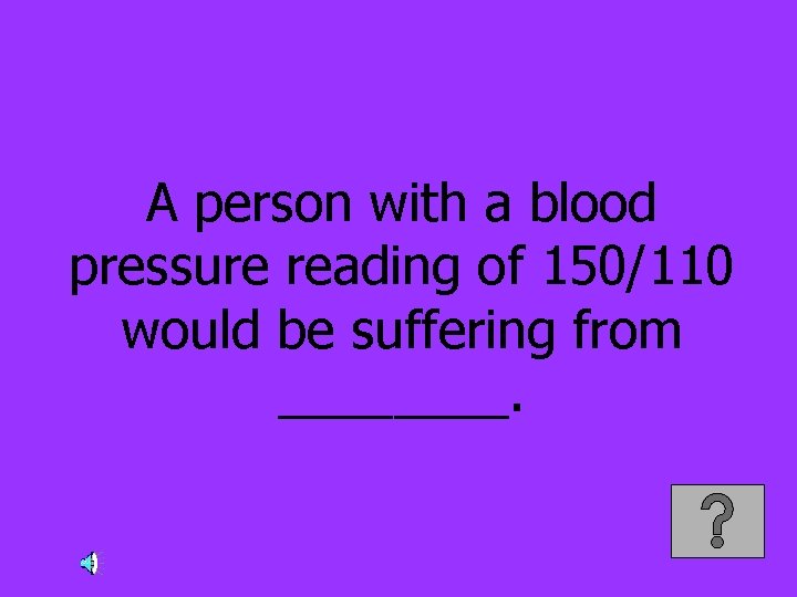 A person with a blood pressure reading of 150/110 would be suffering from ____.