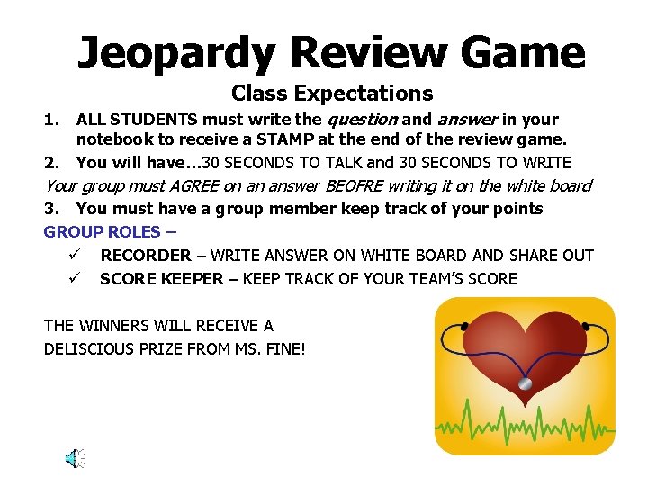 Jeopardy Review Game Class Expectations 1. ALL STUDENTS must write the question and answer