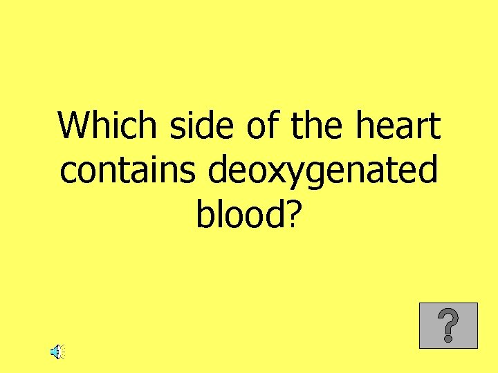 Which side of the heart contains deoxygenated blood? 
