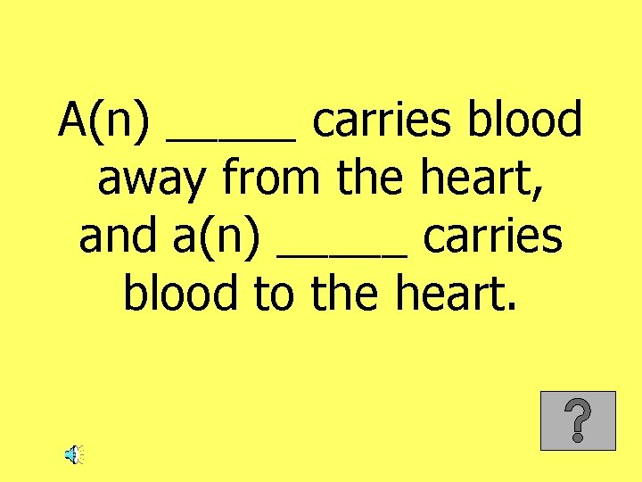 A(n) _____ carries blood away from the heart, and a(n) _____ carries blood to