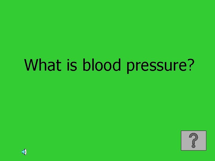 What is blood pressure? 