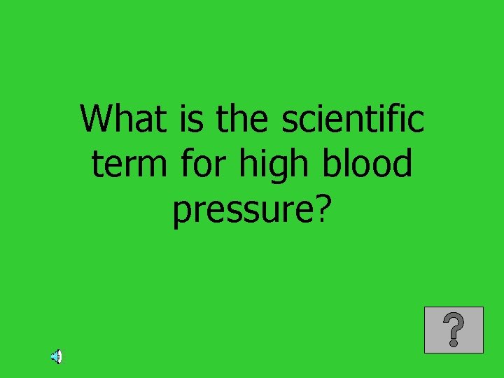 What is the scientific term for high blood pressure? 