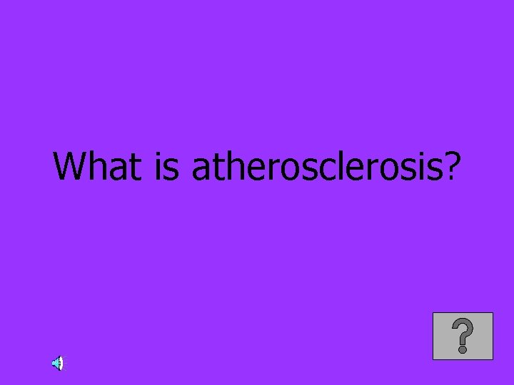 What is atherosclerosis? 