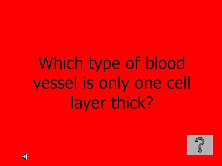Which type of blood vessel is only one cell layer thick? 