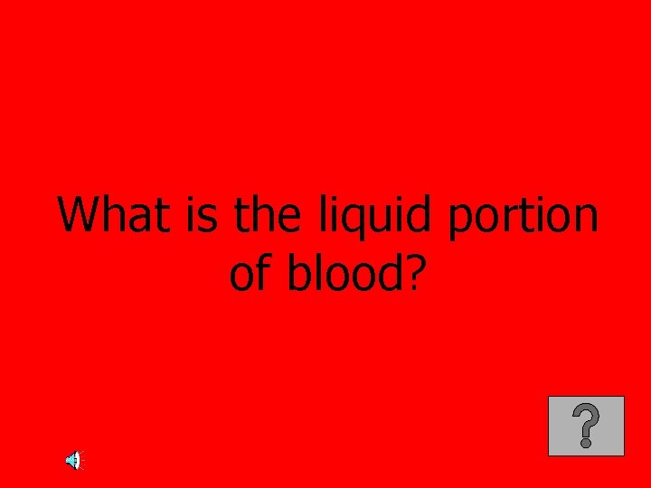 What is the liquid portion of blood? 