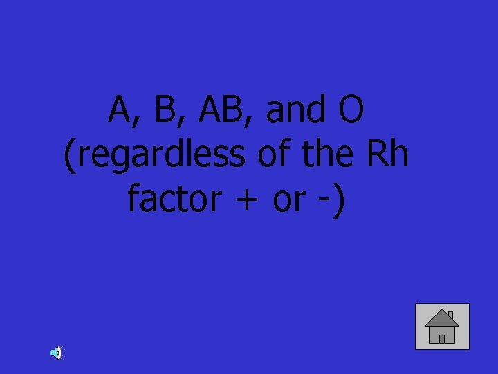 A, B, AB, and O (regardless of the Rh factor + or -) 