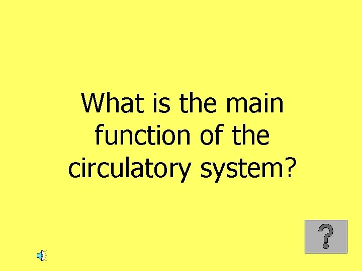What is the main function of the circulatory system? 