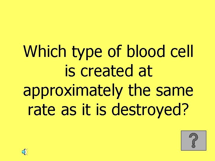 Which type of blood cell is created at approximately the same rate as it