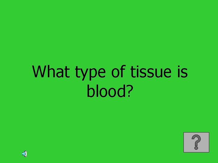 What type of tissue is blood? 