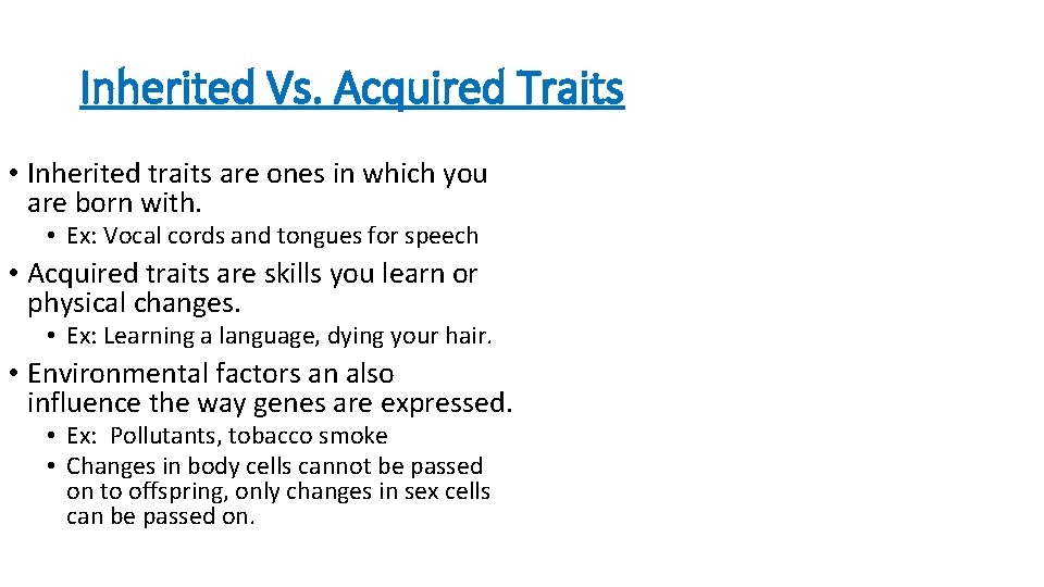 Inherited Vs. Acquired Traits • Inherited traits are ones in which you are born