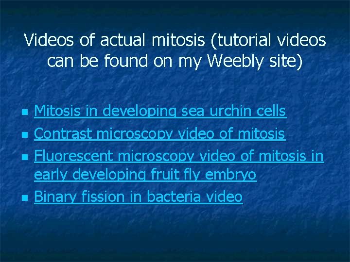 Videos of actual mitosis (tutorial videos can be found on my Weebly site) n