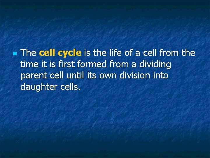 n The cell cycle is the life of a cell from the time it