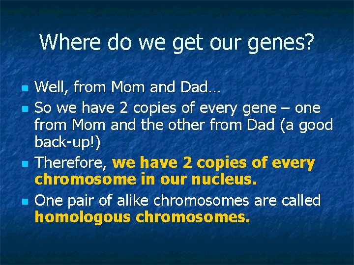 Where do we get our genes? n n Well, from Mom and Dad… So