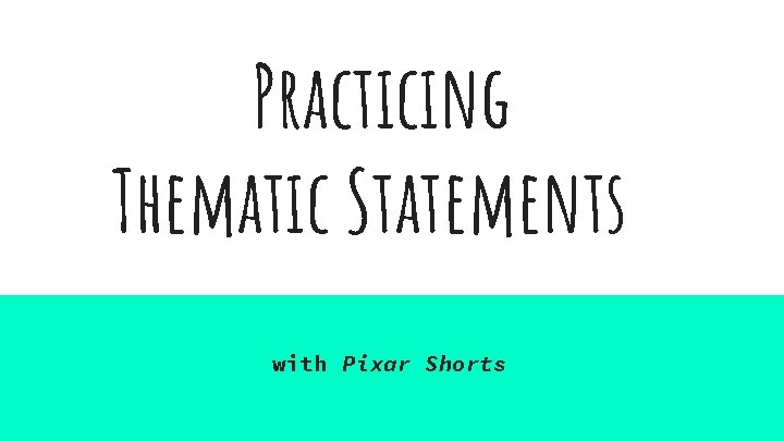 Practicing Thematic Statements with Pixar Shorts 