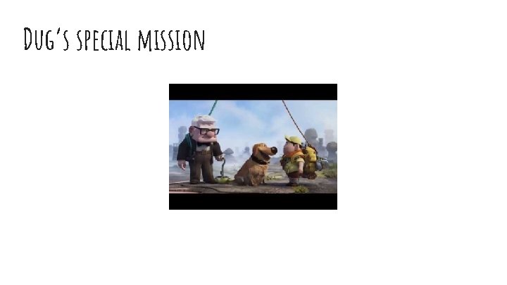 Dug’s special mission 