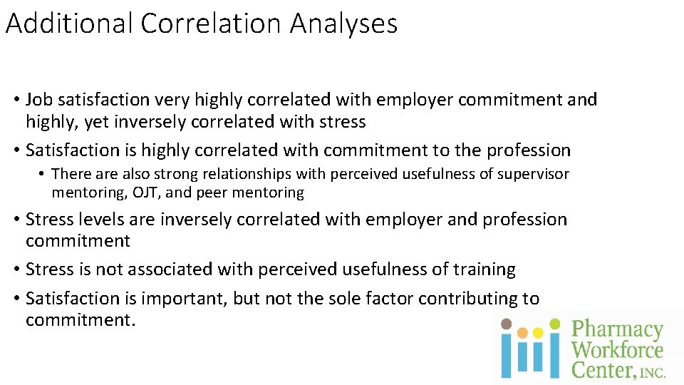 Additional Correlation Analyses • Job satisfaction very highly correlated with employer commitment and highly,
