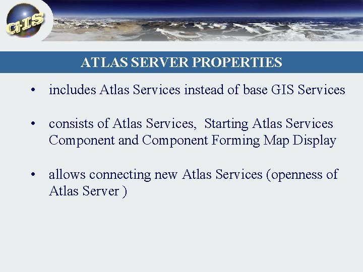 ATLAS SERVER PROPERTIES • includes Atlas Services instead of base GIS Services • consists