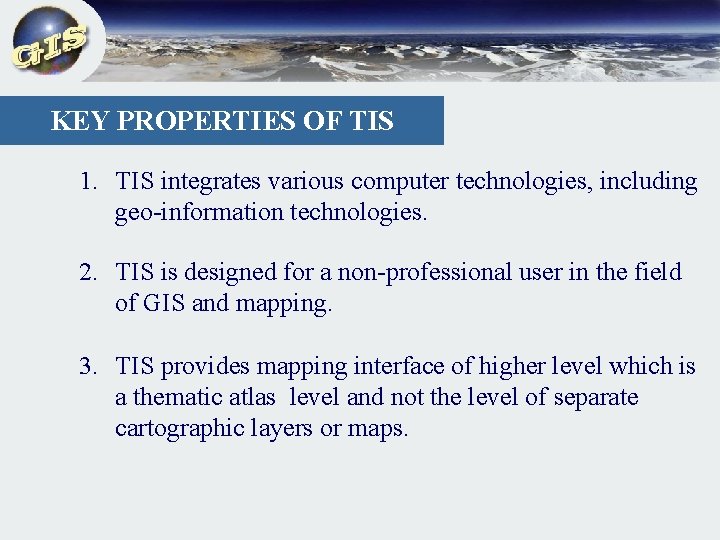 KEY PROPERTIES OF TIS 1. TIS integrates various computer technologies, including geo-information technologies. 2.