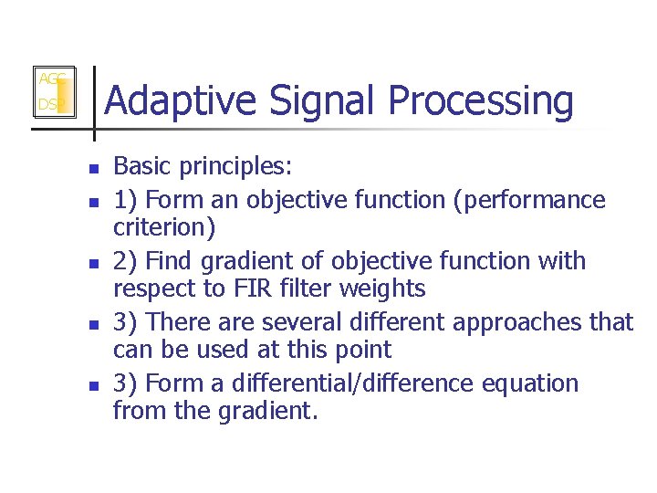 AGC Adaptive Signal Processing DSP n n n Basic principles: 1) Form an objective