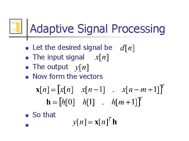 AGC Adaptive Signal Processing DSP n Let the desired signal be The input signal