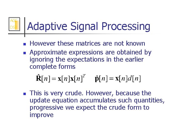 AGC Adaptive Signal Processing DSP n n n However these matrices are not known