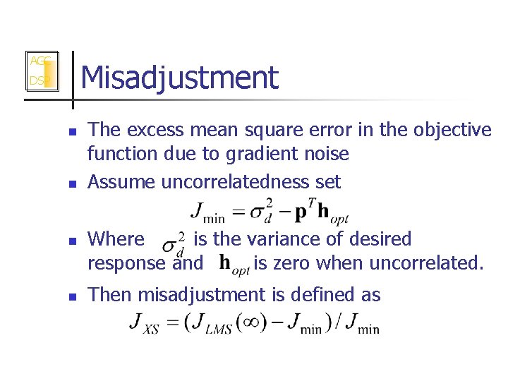 AGC Misadjustment DSP n n The excess mean square error in the objective function