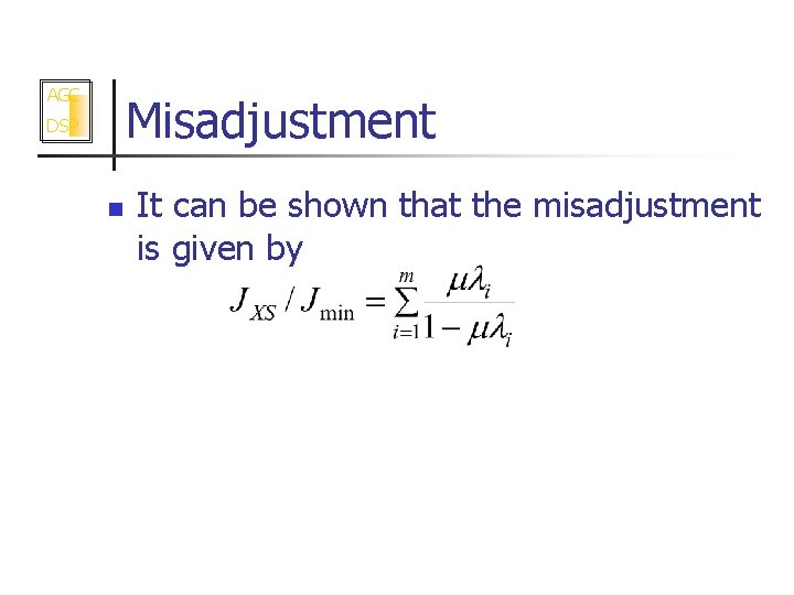 AGC Misadjustment DSP n It can be shown that the misadjustment is given by