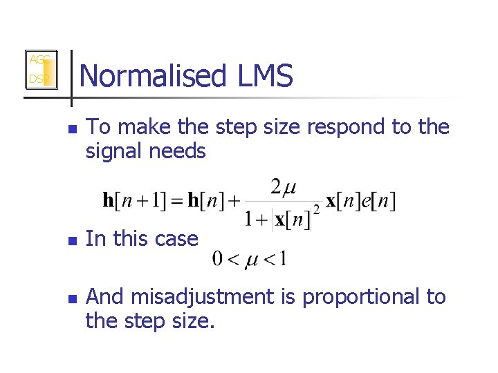 AGC Normalised LMS DSP n n n To make the step size respond to