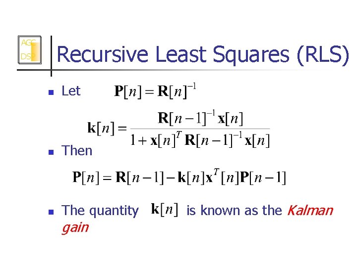 AGC Recursive Least Squares (RLS) DSP n Let n Then n The quantity gain